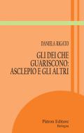 Ebook Gli Dei che guariscono: Asclepio e gli altri di Daniela Rigato edito da Pàtron Editore