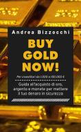 Ebook Buy gold now! di Andrea Bizzocchi edito da Youcanprint