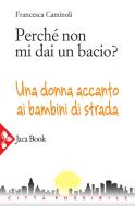 Ebook Perché non mi dai un bacio? di Francesca Caminoli edito da Jaca Book