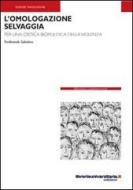 Ebook L' omologazione selvaggia. Per una critica biopolitica della violenza di Ferdinando Sabatino edito da libreriauniversitaria.it
