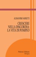Ebook Crescere nella discordia: la vita di Pompeo di Alessandro Moretti edito da Pàtron Editore