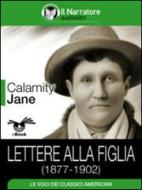 Ebook Lettere alla figlia (1877-1902) di Calamity Jane edito da Il Narratore