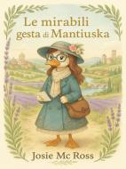 Ebook Le Mirabili Gesta di Mantiuska di Giuseppina Rossi edito da Youcanprint