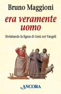 Ebook Era veramente uomo di Maggioni Bruno edito da Ancora