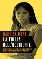 Ebook La follia dell'occidente di Moyo Dambisa edito da Rizzoli