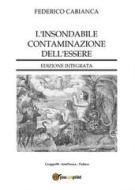 Ebook L'insondabile contaminazione dell'essere - Edizione integrata di Federico Cabianca edito da Youcanprint