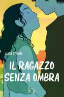 Ebook Il ragazzo senza ombra di Lucia Stipari edito da Il Castoro Editrice