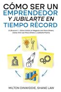 Ebook Cómo Ser un Emprendedor y Jubilarte en Tiempo Récord di Milton Dinwiddie, Shane Law edito da Milton Dinwiddie