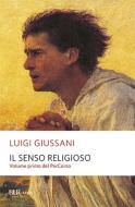 Ebook Il senso religioso. Volume primo del PerCorso di Giussani Luigi edito da BUR Biblioteca Univ. Rizzoli