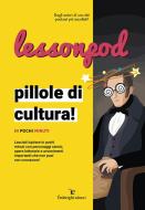 Ebook Lessonpod - Pillole di cultura! di Lessonpod Lessonpod edito da Federighi Editori