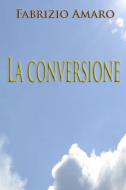 Ebook La conversione di Amaro Fabrizio edito da ilmiolibro self publishing