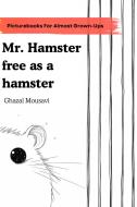 Ebook Mr. Hamster Free as a Hamster di Ghazal Mousavi edito da Elsewhere Publishing House