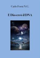 Ebook E Dio creò il DNA di Carlo Forni N. G. edito da Youcanprint