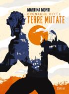 Ebook Cronache delle terre mutate di Monti Martina edito da Delrai Edizioni