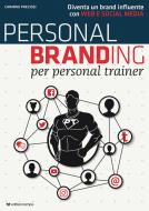 Personal branding per personal trainer. Diventa un brand influente con web e social media Personal branding per personal trainer. Diventa un brand influente con web e social media