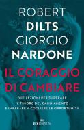 Ebook Il coraggio di cambiare di Robert Dilts, Giorgio Nardone edito da ROI Edizioni