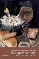 Ebook Tacuinum de' dolci di Alex Revelli Sorini, Susanna Cutini, Shady Hasbun edito da ali&no editrice