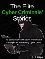 Ebook The Elite Cyber Criminals' Stories di A. J. WRIGHT edito da A. B. Lawal