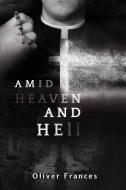 Ebook Amid Heaven and Hell di Oliver Frances edito da The Little French eBooks