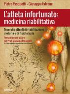 Ebook L’atleta infortunato: medicina riabilitativa. Tecniche attuali di riabilitazione motoria e di fisioterapia di Pietro Pasquetti, Giuseppe Falcone edito da goWare