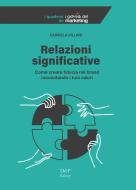 Relazioni significative. Come creare fiducia nel brand raccontando i tuoi valori Relazioni significative. Come creare fiducia nel brand raccontando i tuoi valori