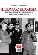 Ebook Il diavolo e l'artista. Le passioni artistiche dei giovani Mussolini, Stalin e Hitler di Francesco Bennardo edito da Argot Edizioni