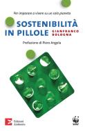 Ebook Sostenibilità in pillole. Per imparare a vivere su un solo pianeta di Bologna Gianfranco edito da Edizioni Ambiente