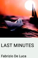 Ebook Last minutes di de luca fabrizio edito da ilmiolibro self publishing