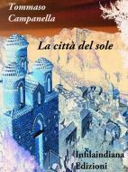 Ebook La città del sole di Tommaso Campanella edito da Infilaindiana Edizioni