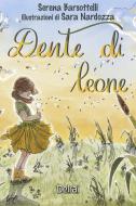 Ebook Dente di leone di Barsottelli Serena edito da Delrai Edizioni
