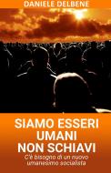 Ebook SIAMO ESSERI UMANI NON SCHIAVI di DELBENE DANIELE edito da ilmiolibro self publishing