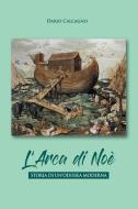 Ebook L' arca di Noe. Storia di un'odissea moderna di Calcagno Dario edito da Passione Scrittore Selfpublishing