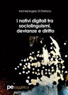 Ebook I nativi digitali tra sociolinguismi, devianze e diritto di Michelangelo Di Stefano edito da Primiceri Editore Srls