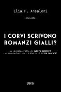 Ebook I corvi scrivono romanzi gialli? di Ansaloni Elia P. edito da Delrai Edizioni