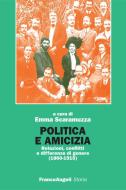 Ebook Politica e amicizia. Relazioni, conflitti e differenze di genere (1860-1915) di AA. VV. edito da Franco Angeli Edizioni