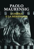 Ebook L'ombra e la meridiana di Paolo Maurensig edito da Edizioni Theoria New