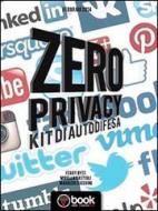 Ebook Zero Privacy di Mirella Castigli, Ferry Byte, Maurizio Lucchini edito da Videa #InstantBook