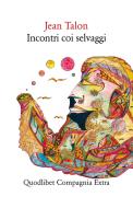 Ebook Incontri coi selvaggi di Talon Jean edito da Quodlibet