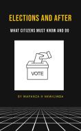 Ebook Elections and After di Mapanza H Nkwilimba edito da Mapanza H Nkwilimba