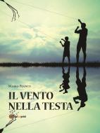 Ebook Il vento nella testa di Mario Bianco edito da Youcanprint