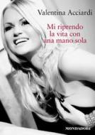 Ebook Mi riprendo la vita con una mano sola di Acciardi Valentina edito da Mondadori Libri Trade Electa
