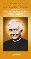 Ebook San Francesco Spinelli. Una presenza reale tra i poveri di Suore Adoratrici del SS. Sacramento edito da Ancora