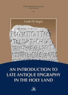 Ebook An Introduction to Late Antique Epigraphy in the Holy Land di Leah Di Segni edito da Edizioni Terra Santa