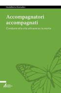 Ebook Accompagnatori accompagnati. Condurre alla vita attraverso la morte di Guidalberto Bormolini edito da Edizioni Messaggero Padova