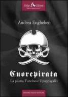 Ebook Cuorepirata  la piuma, l’uncino e il pappagallo di Engheben Andrea edito da Faligi Editore