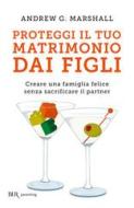 Ebook Proteggi il tuo matrimonio dai figli di Marshall Andrew G. edito da BUR