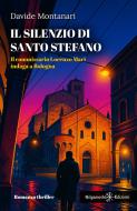 Ebook Il silenzio di Santo Stefano: Il commissario Lorenzo Mari indaga a Bologna di Davide Montanari edito da Gilgamesh Edizioni