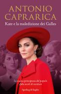 Kate e la maledizione dei Galles. La nuova principessa del popolo sfida secoli di sventure Kate e la maledizione dei Galles. La nuova principessa del popolo sfida secoli di sventure