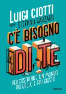 Ebook C'è bisogno di te. Per costruire un mondo più bello e più giusto di Ciotti Luigi, Garzaro Stefano edito da Piemme