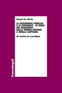 Ebook La ragioneria pubblica e la contabilità di Stato nel passaggio dalla teoresi bestana a quella zappiana.  Un’analisi per paradigmi di Manuel De Nicola edito da Franco Angeli Edizioni